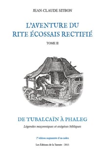 L'aventure du rite écossais rectifié t.2 - de Tubalcaïn à Phaleg - légendes maçonniques et exégèses bibliques