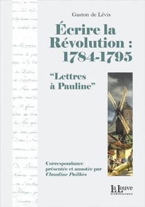 Écrire la Révolution : 1784-1795 - lettres à Pauline