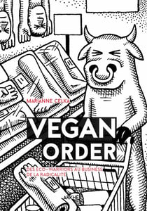 Vegan order - des eco-warriors au business de la radicalité