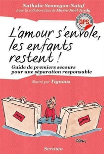 L'amour s'envole, les enfants restent - guide de premiers secours pour une séparation responsable