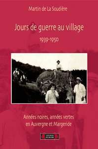 Jours de guerre au village - 1939-1950 - années noires, années vertes en Auvergne