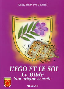 Le nectar de la conscience - l'égo et le soi - la Bible, son origine secrete (5e édition)