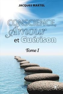Conscience, amour et guérison Tome 1