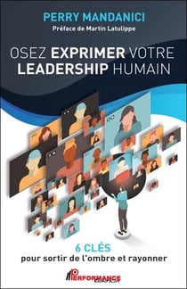 Osez exprimer votre leadership humain : 6 clés pour sortir de l'ombre et rayonner