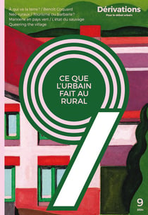 DERIVATIONS 9 - Ce que l'urbain fait au rural