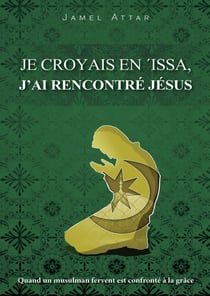 Je croyais en Issa - j'ai rencontré Jésus