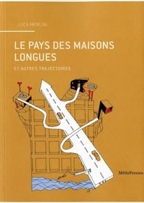 Le pays des maisons longues et autres trajectoires