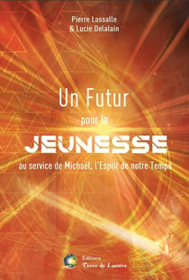 UN FUTUR POUR LA JEUNESSE : Au service de Michaël, l'Esprit de notre Temps