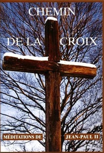 Chemin de la croix - méditations de Jean-Paul II