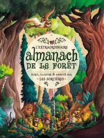 L'extraordinaire almanach de la forêt - écrit, illustré et annoté par les sorcières