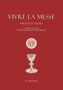 Vivre la messe : Paroles et gestes (2e édition)