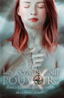 La symphonie des pouvoirs t.2 : l'héritage du médaillon
