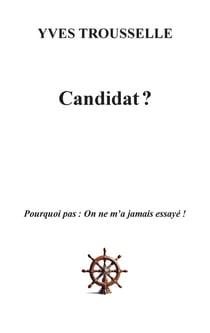 Candidat ? : Pourquoi pas : On ne m'a jamais essayé !
