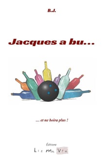 Jacques a bu... : ...et ne boira plus
