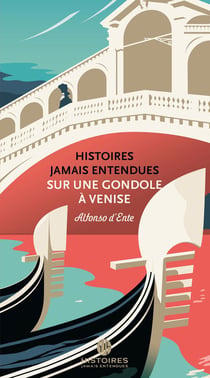 HISTOIRES JAMAIS ENTENDUES SUR UNE GONDOLE A VENISE