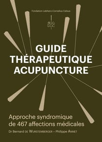 Guide thérapeutique acupuncture : approche syndromique de 467 affections médicales