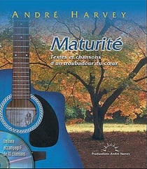 Maturité - textes et chansons d'un troubadour du coeur