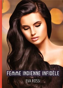 Femme Indienne Infidèle : Conte Érotique Interdit de Sexe Hard Français