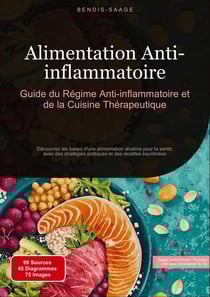 Alimentation Anti-inflammatoire: Guide du Régime Anti-inflammatoire et de la Cuisine Thérapeutique : Découvrez les bases d'une alimentation alcaline pour la santé, avec des stratégies pratiques et des recettes équilibrées