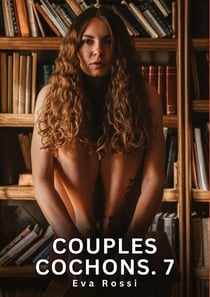 Couples Cochons. 7 : Nouvelles Érotiques de Sexe Tabou pour Adultes