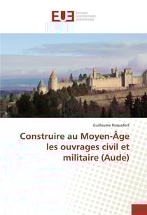 Construire au moyen-age les ouvrages civil et militaire (aude)