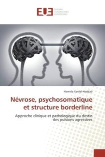 Nevrose, psychosomatique et structure borderline : Approche clinique et pathologique du destin des pulsions agressives