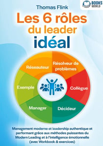 Les 6 rôles du leader idéal : Management moderne et leadership authentique et performant grâce aux méthodes puissantes du Modern Leading et à l'intelligence émotionnelle (avec Workbook & exercices)