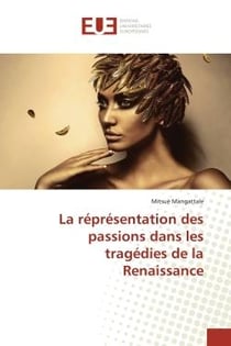 La réprésentation des passions dans les tragédies de la Renaissance