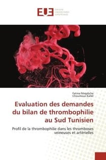 Evaluation des demandes du bilan de thrombophilie au Sud Tunisien : Profil de la thrombophilie dans les thromboses veineuses et artérielles