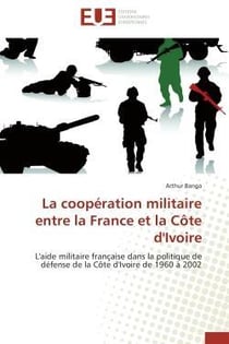 La cooperation militaire entre la france et la cote d'ivoire - l'aide militaire francaise dans la po