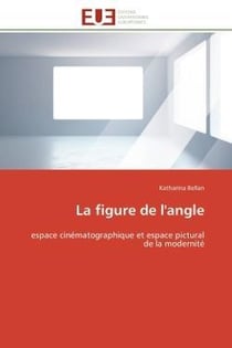 La figure de l'angle - espace cinematographique et espace pictural de la modernite