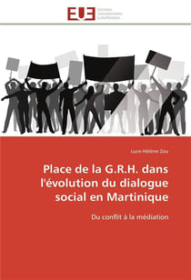 Place de la g.r.h. dans l'evolution du dialogue social en martinique - du conflit a la mediation