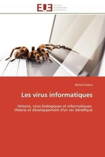 Les virus informatiques - histoire, virus biologiques et informatiques, theorie et developpement d'u