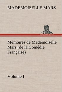 Memoires de mademoiselle mars (volume i) (de la comedie francaise)