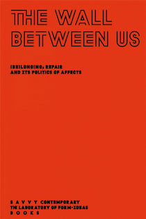 The wall between us : (be)longing, repair and its politics of affects