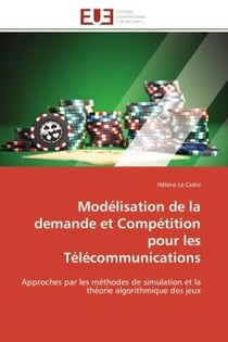 Modélisation de la demande et Compétition pour les Télécommunications : Approches par les méthodes de simulation et la théorie algorithmique des jeux