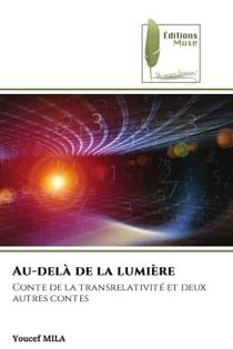Au-delà de la lumière : Conte de la transrelativité et deux autres contes