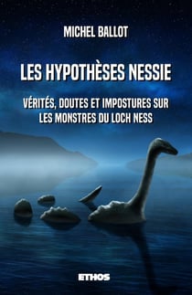 Les hypothèses Nessie : vérités, doutes et impostures sur les monstres du loch Ness