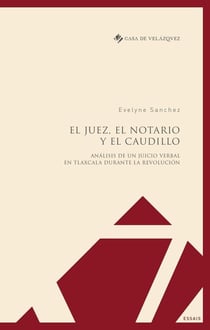 El juez, el notario y el caudillo - analysis de un juicio verbal en Tlaxcala durante la Revolución