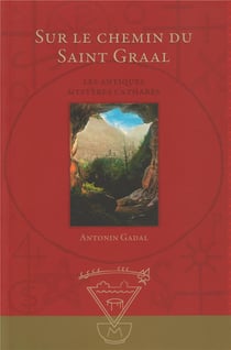 SUR LE CHEMIN DU SAINT GRAAL : Les antiques mystères cathares