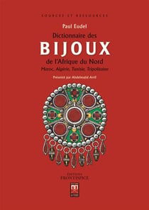 Dictionnaire des bijoux de l'Afrique du Nord - Maroc, Algérie, Tunisie, Tripolitaine