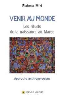 Venir au monde - les rituels de la naissance au Maroc
