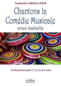 Chantons la comédie musicale avec Isabelle : 9 chansons pour 1, 2, 3 ou 4 voix