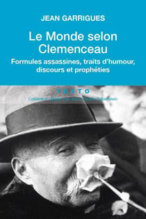 Le Monde Selon Clemenceau Formules Assassines Trait D'Humour Discours Et Propre