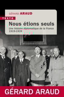 Nous étions seuls : Une histoire diplomatique de la France 1919-1939