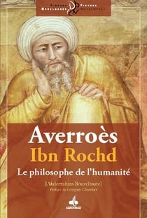 Averroès Ibn Rochd - le philosophe de l'humanité