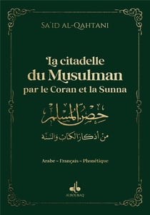 La citadelle du musulman : par le Coran et la sunna