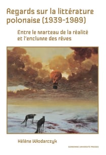 Regards sur littérature polonaise (1939-1989) : entre le marteau de la réalité et l'enclume des rêves