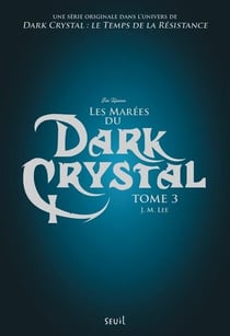 Dark Crystal Tome 3 - les marées du Dark Crystal