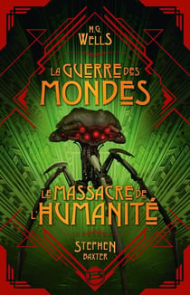 La Guerre des mondes. Suivi de Le massacre de l'humanité